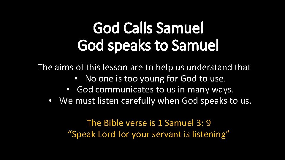 God Calls Samuel God speaks to Samuel The aims of this lesson are to