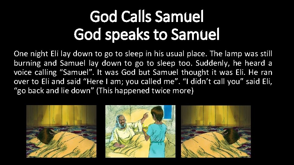 God Calls Samuel God speaks to Samuel One night Eli lay down to go
