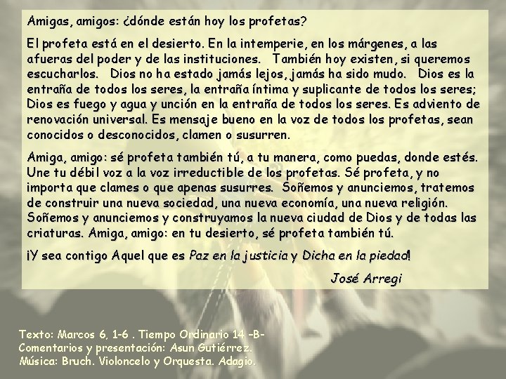 Amigas, amigos: ¿dónde están hoy los profetas? El profeta está en el desierto. En