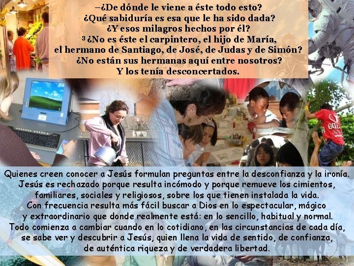 –¿De dónde le viene a éste todo esto? ¿Qué sabiduría es esa que le