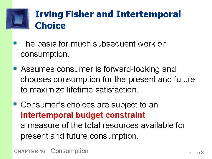 Irving Fisher and Intertemporal Choice § The basis for much subsequent work on consumption.