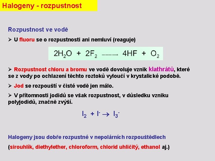 Halogeny - rozpustnost Rozpustnost ve vodě Ø U fluoru se o rozpustnosti ani nemluví