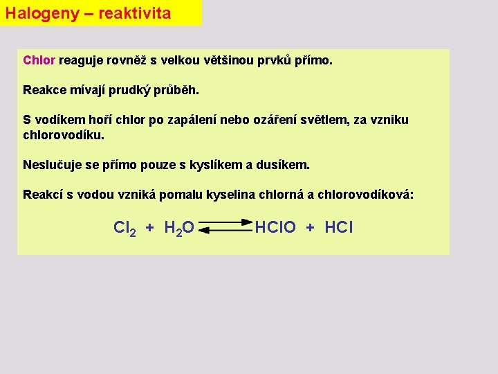 Halogeny – reaktivita Chlor reaguje rovněž s velkou většinou prvků přímo. Reakce mívají prudký