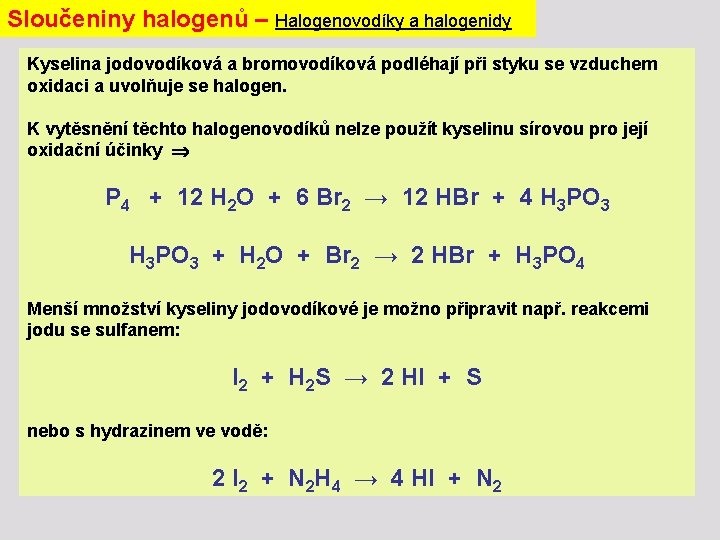Sloučeniny halogenů – Halogenovodíky a halogenidy Kyselina jodovodíková a bromovodíková podléhají při styku se