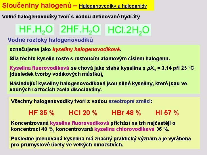 Sloučeniny halogenů – Halogenovodíky a halogenidy Volné halogenovodíky tvoří s vodou definované hydráty Vodné