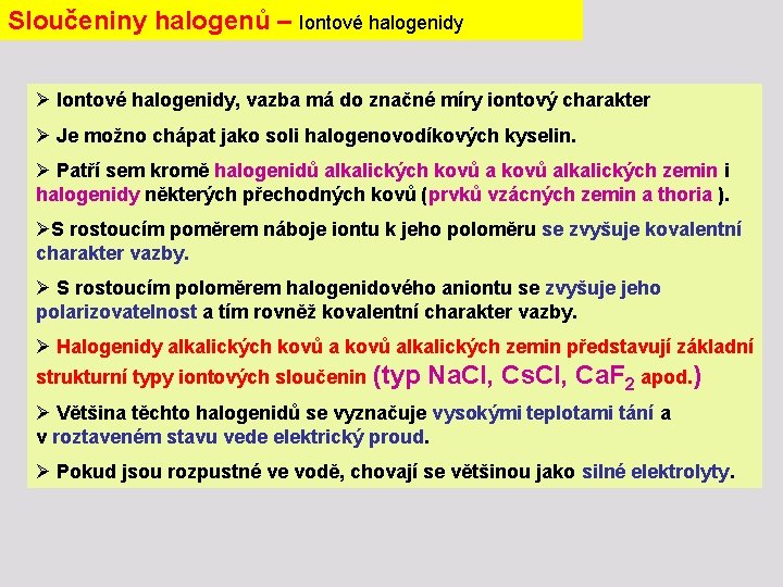 Sloučeniny halogenů – Iontové halogenidy Ø Iontové halogenidy, vazba má do značné míry iontový