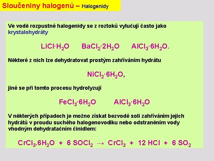 Sloučeniny halogenů – Halogenidy Ve vodě rozpustné halogenidy se z roztoků vylučují často jako