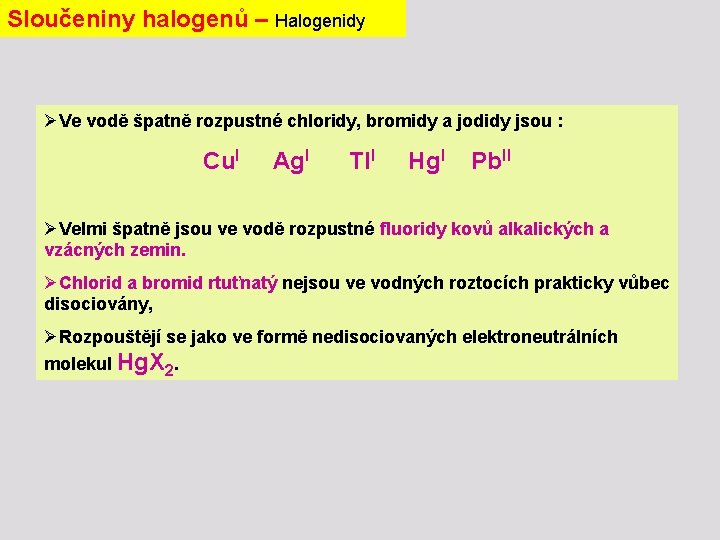 Sloučeniny halogenů – Halogenidy ØVe vodě špatně rozpustné chloridy, bromidy a jodidy jsou :