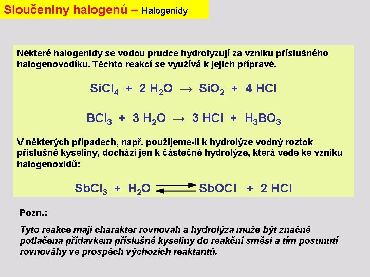 Sloučeniny halogenů – Halogenidy Některé halogenidy se vodou prudce hydrolyzují za vzniku příslušného halogenovodíku.