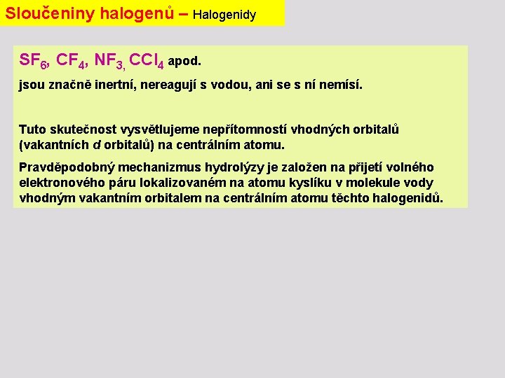 Sloučeniny halogenů – Halogenidy SF 6, CF 4, NF 3, CCl 4 apod. jsou