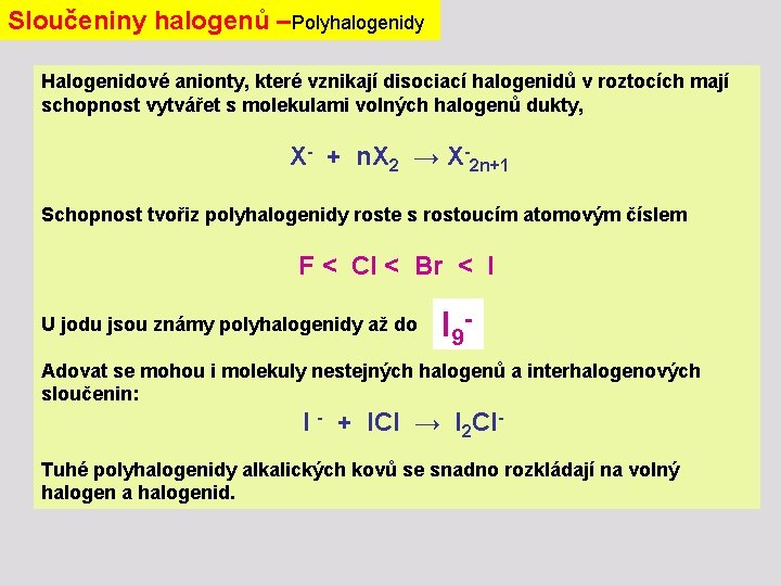 Sloučeniny halogenů –Polyhalogenidy Halogenidové anionty, které vznikají disociací halogenidů v roztocích mají schopnost vytvářet