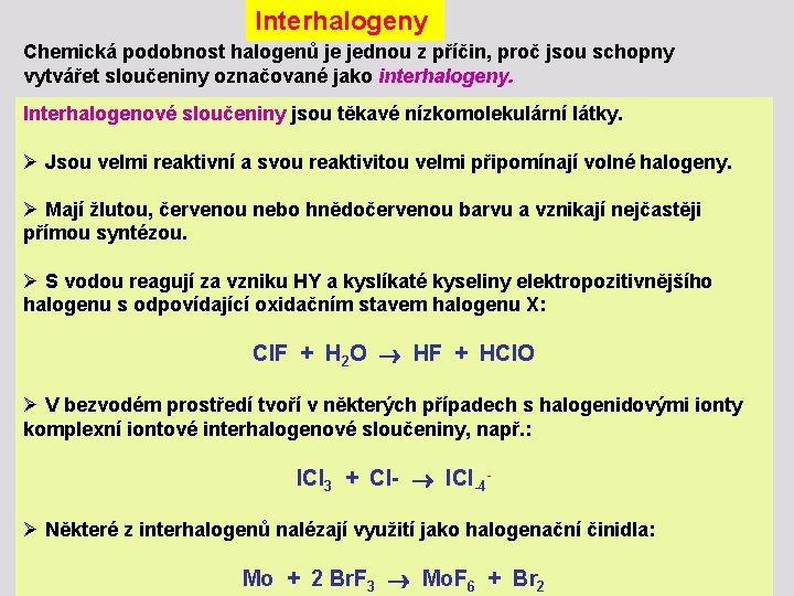 Interhalogeny Chemická podobnost halogenů je jednou z příčin, proč jsou schopny vytvářet sloučeniny označované