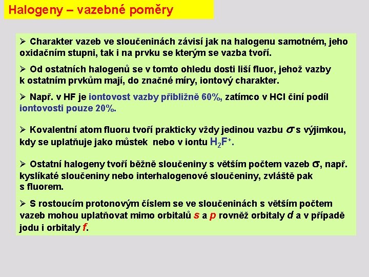 Halogeny – vazebné poměry Ø Charakter vazeb ve sloučeninách závisí jak na halogenu samotném,