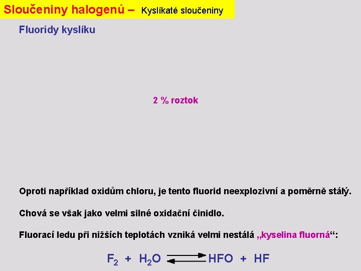 Sloučeniny halogenů – Kyslíkaté sloučeniny Fluoridy kyslíku 2 % roztok Oproti například oxidům chloru,