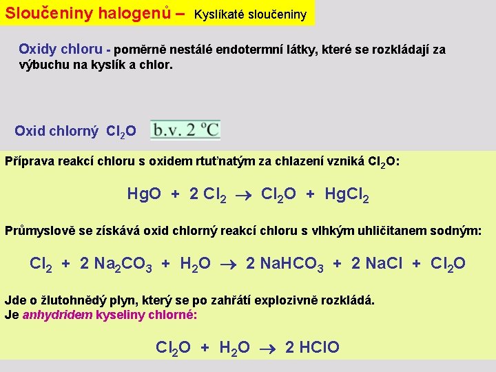 Sloučeniny halogenů – Kyslíkaté sloučeniny Oxidy chloru - poměrně nestálé endotermní látky, které se