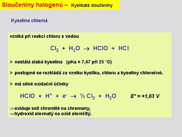 Sloučeniny halogenů – Kyslíkaté sloučeniny Kyselina chlorná vzniká při reakci chloru s vodou Cl