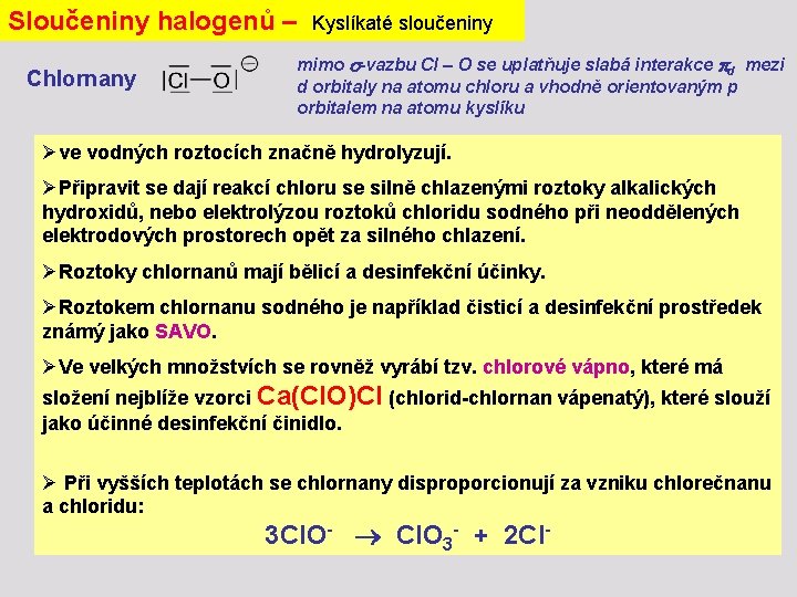 Sloučeniny halogenů – Chlornany Kyslíkaté sloučeniny mimo -vazbu Cl – O se uplatňuje slabá