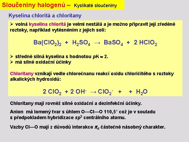 Sloučeniny halogenů – Kyslíkaté sloučeniny Kyselina chloritá a chloritany Ø volná kyselina chloritá je