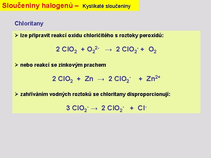 Sloučeniny halogenů – Kyslíkaté sloučeniny Chloritany Ø lze připravit reakcí oxidu chloričitého s roztoky