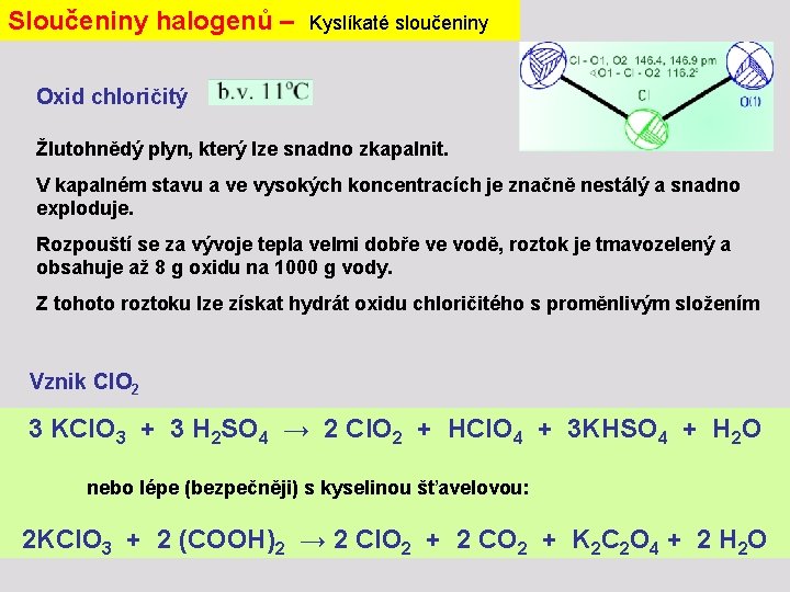 Sloučeniny halogenů – Kyslíkaté sloučeniny Oxid chloričitý Žlutohnědý plyn, který lze snadno zkapalnit. V