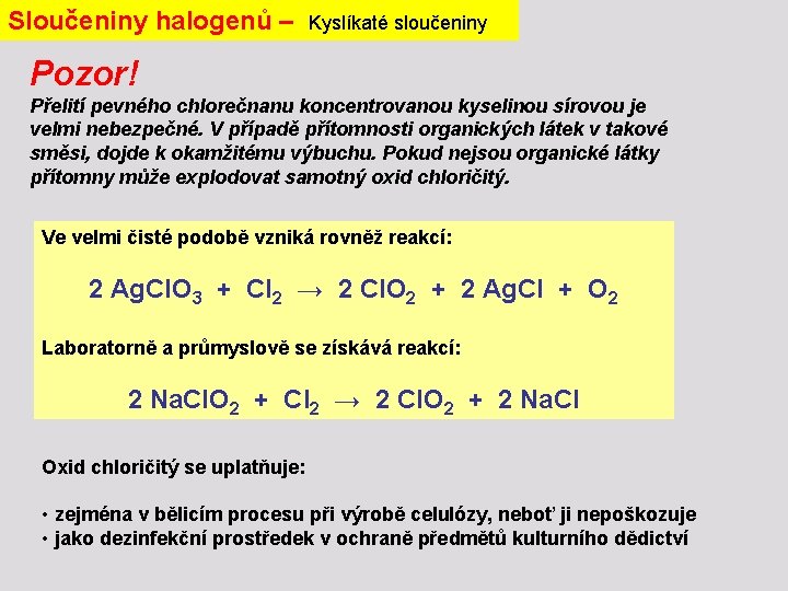 Sloučeniny halogenů – Kyslíkaté sloučeniny Pozor! Přelití pevného chlorečnanu koncentrovanou kyselinou sírovou je velmi