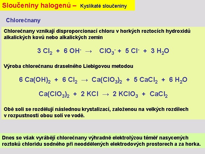 Sloučeniny halogenů – Kyslíkaté sloučeniny Chlorečnany vznikají disproporcionací chloru v horkých roztocích hydroxidů alkalických