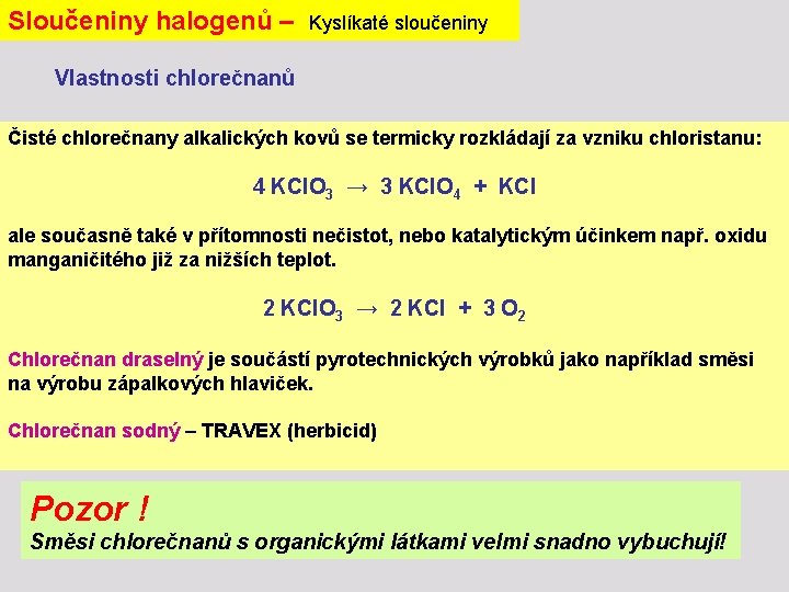 Sloučeniny halogenů – Kyslíkaté sloučeniny Vlastnosti chlorečnanů Čisté chlorečnany alkalických kovů se termicky rozkládají