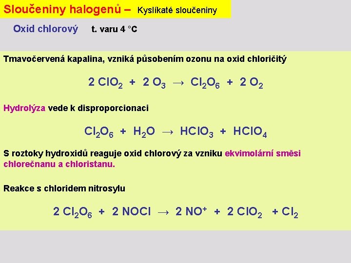 Sloučeniny halogenů – Oxid chlorový Kyslíkaté sloučeniny t. varu 4 °C Tmavočervená kapalina, vzniká