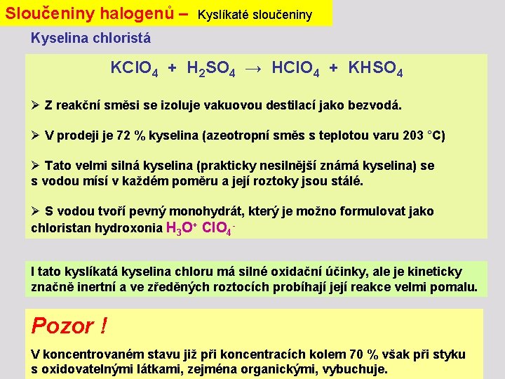 Sloučeniny halogenů – Kyslíkaté sloučeniny Kyselina chloristá KCl. O 4 + H 2 SO