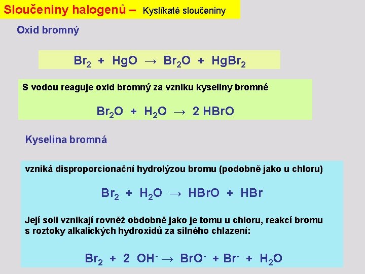 Sloučeniny halogenů – Kyslíkaté sloučeniny Oxid bromný Br 2 + Hg. O → Br