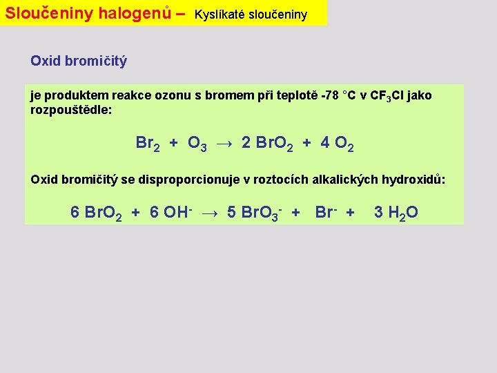 Sloučeniny halogenů – Kyslíkaté sloučeniny Oxid bromičitý je produktem reakce ozonu s bromem při