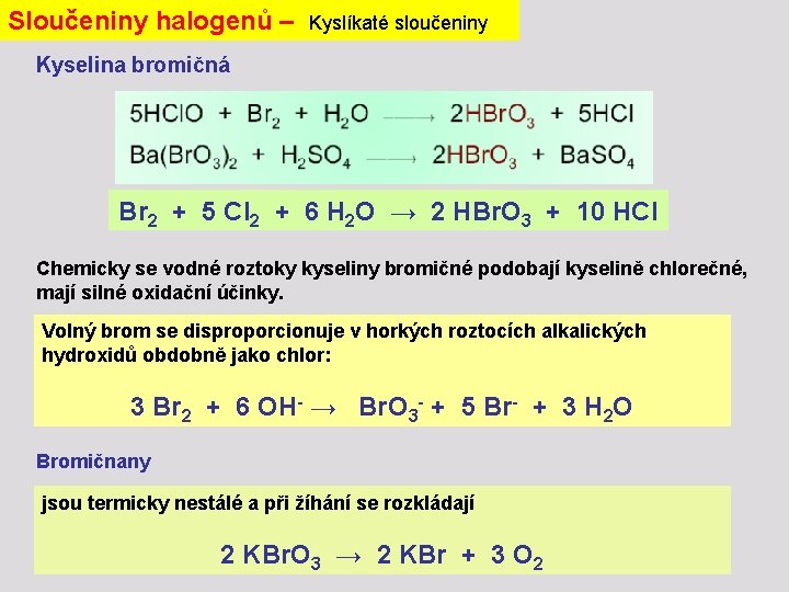 Sloučeniny halogenů – Kyslíkaté sloučeniny Kyselina bromičná Br 2 + 5 Cl 2 +