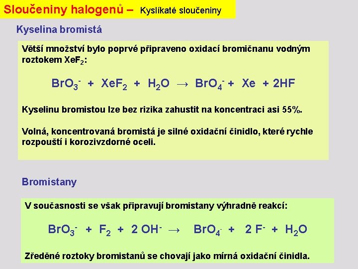 Sloučeniny halogenů – Kyslíkaté sloučeniny Kyselina bromistá Větší množství bylo poprvé připraveno oxidací bromičnanu