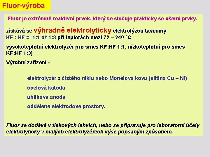 Fluor-výroba Fluor je extrémně reaktivní prvek, který se slučuje prakticky se všemi prvky. získává