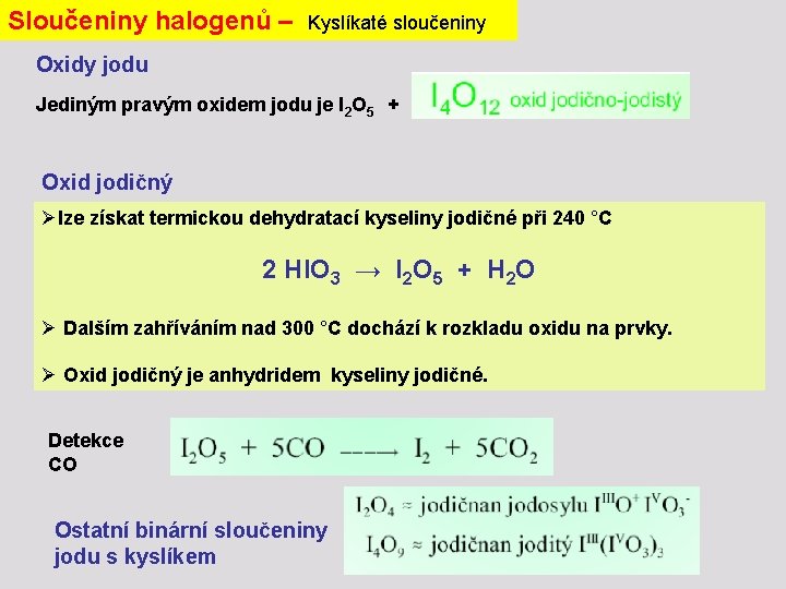 Sloučeniny halogenů – Kyslíkaté sloučeniny Oxidy jodu Jediným pravým oxidem jodu je I 2