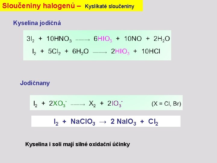 Sloučeniny halogenů – Kyslíkaté sloučeniny Kyselina jodičná Jodičnany I 2 + Na. Cl. O