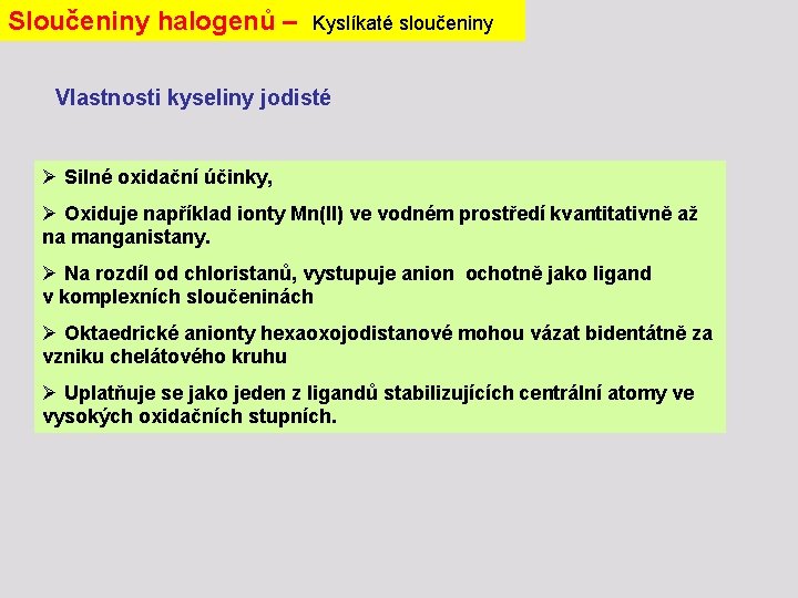 Sloučeniny halogenů – Kyslíkaté sloučeniny Vlastnosti kyseliny jodisté Ø Silné oxidační účinky, Ø Oxiduje