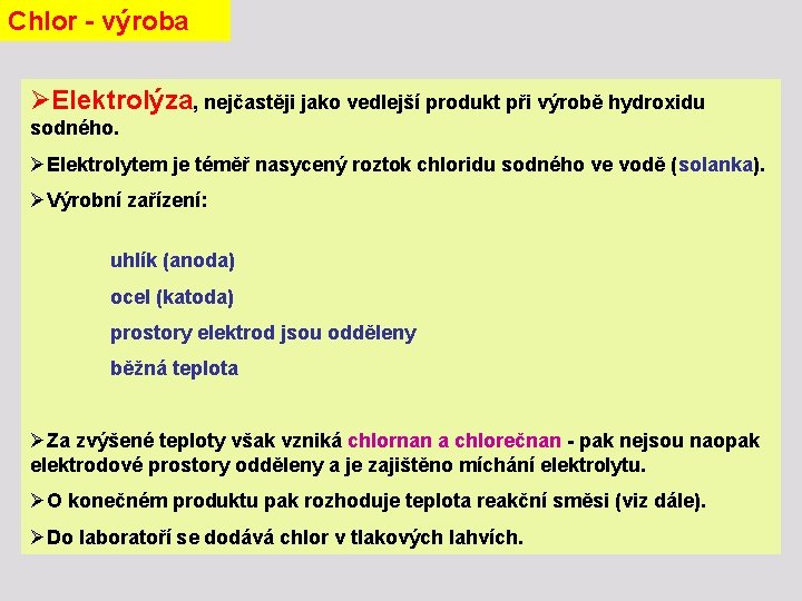 Chlor - výroba ØElektrolýza, nejčastěji jako vedlejší produkt při výrobě hydroxidu sodného. ØElektrolytem je