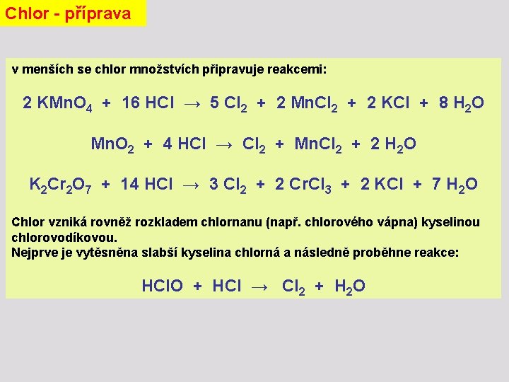 Chlor - příprava v menších se chlor množstvích připravuje reakcemi: 2 KMn. O 4