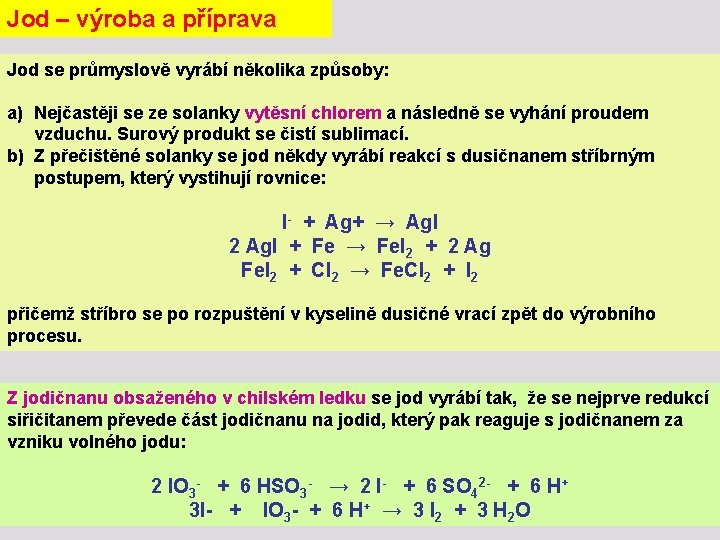 Jod – výroba a příprava Jod se průmyslově vyrábí několika způsoby: a) Nejčastěji se