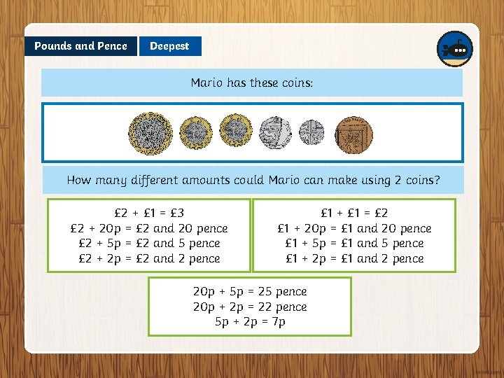 Pounds and Pence Deepest Mario has these coins: How many different amounts could Mario