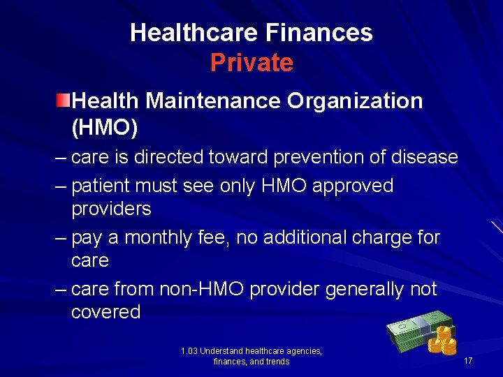 Healthcare Finances Private Health Maintenance Organization (HMO) – care is directed toward prevention of Healthcare Finances Private Health Maintenance Organization (HMO) – care is directed toward prevention of