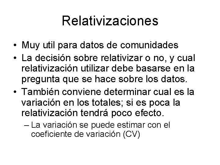 Relativizaciones • Muy util para datos de comunidades • La decisión sobre relativizar o