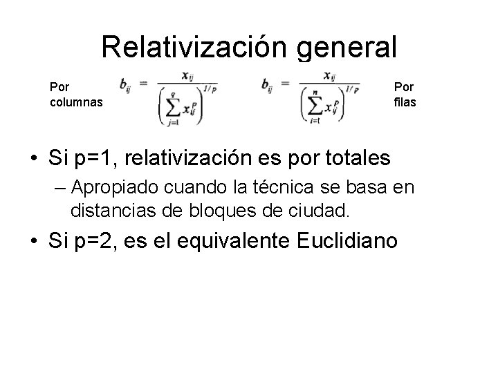 Relativización general Por columnas Por filas • Si p=1, relativización es por totales –