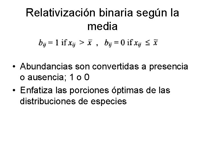 Relativización binaria según la media • Abundancias son convertidas a presencia o ausencia; 1