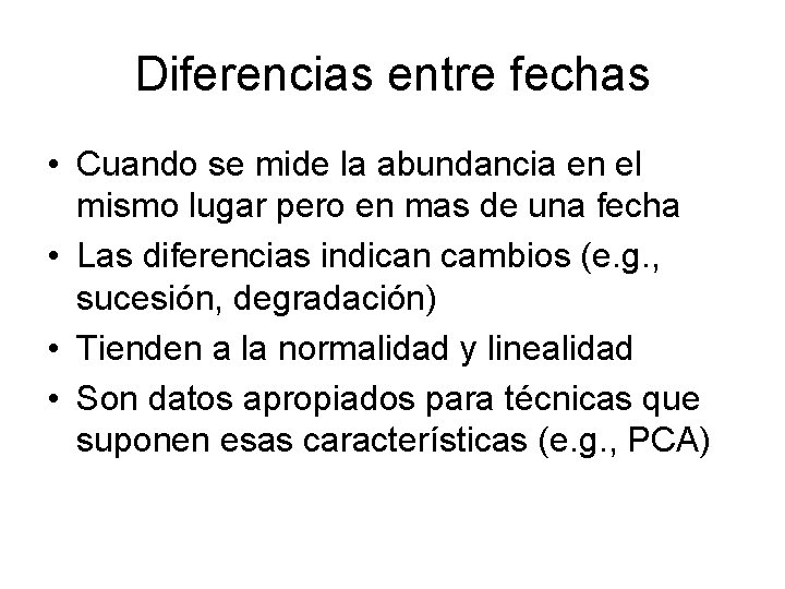 Diferencias entre fechas • Cuando se mide la abundancia en el mismo lugar pero