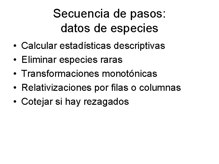 Secuencia de pasos: datos de especies • • • Calcular estadísticas descriptivas Eliminar especies