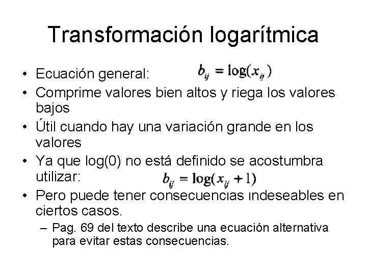Transformación logarítmica • Ecuación general: • Comprime valores bien altos y riega los valores