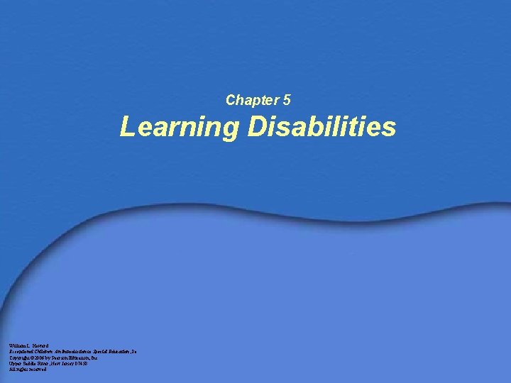 Chapter 5 Learning Disabilities William L. Heward Exceptional Children: An Introduction to Special Education