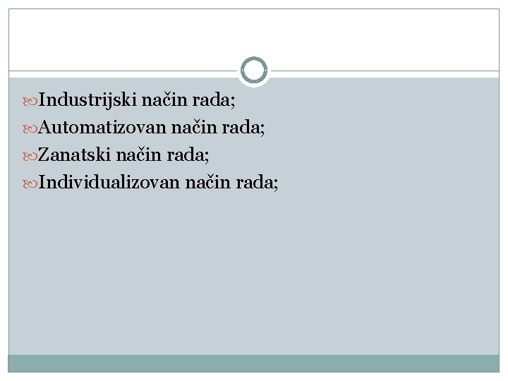  Industrijski način rada; Automatizovan način rada; Zanatski način rada; Individualizovan način rada; 